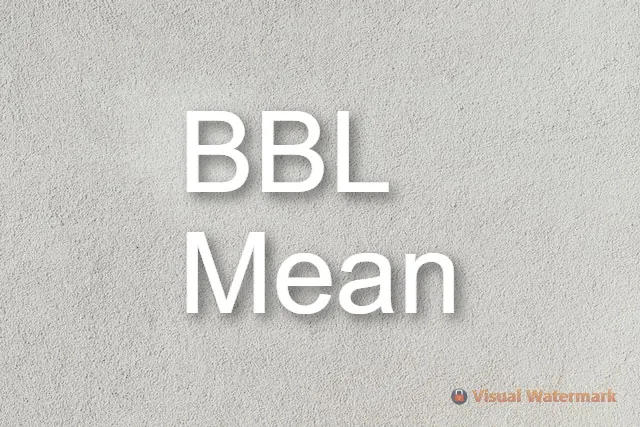 What does BBL mean?