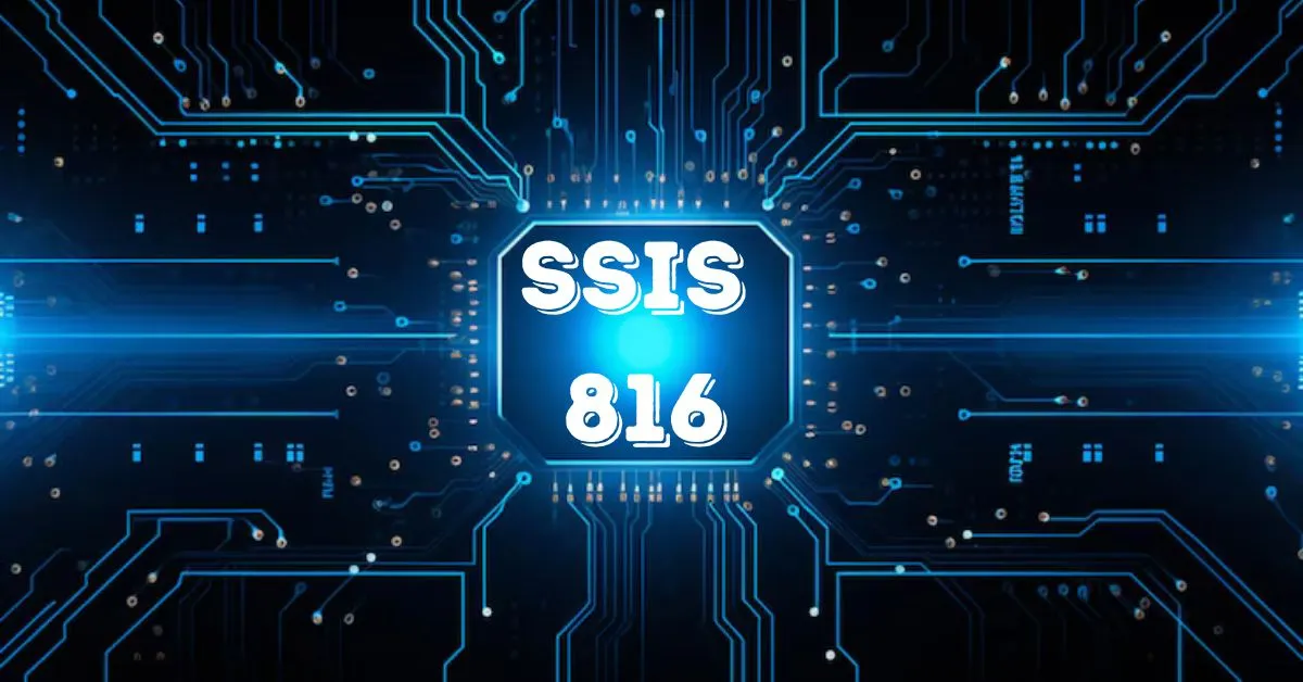 What is SSIS 816? A Complete Overview